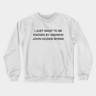 I Just Want To Be Known by Hozier ( black type ) Crewneck Sweatshirt